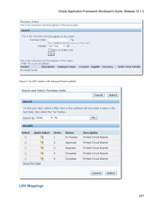Oracle Application Framework Developer's Guide, Release 12.1.3




Figure 2: An LOV window with Advanced Search enabled




LOV Mappings

                                                                                              577
 