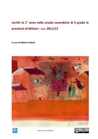 Iscritti al 1° anno nella scuola secondaria di II grado in
provincia di Milano – a.s. 2011/12



A cura di Alberto Falletti




                             Area “Servizio Statistica”
 