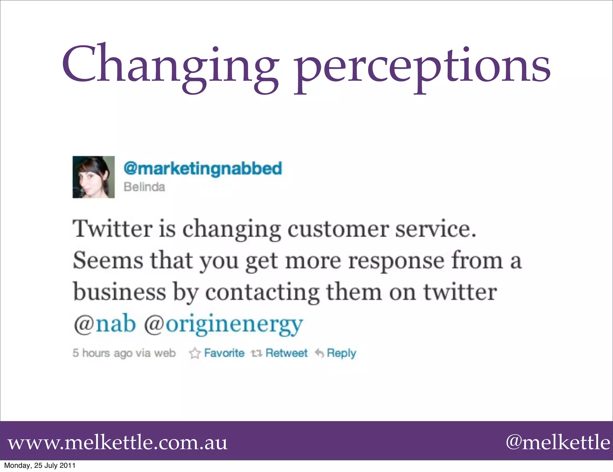 Changing perceptions




www.melkettle.com.au             @melkettle
Monday, 25 July 2011
 