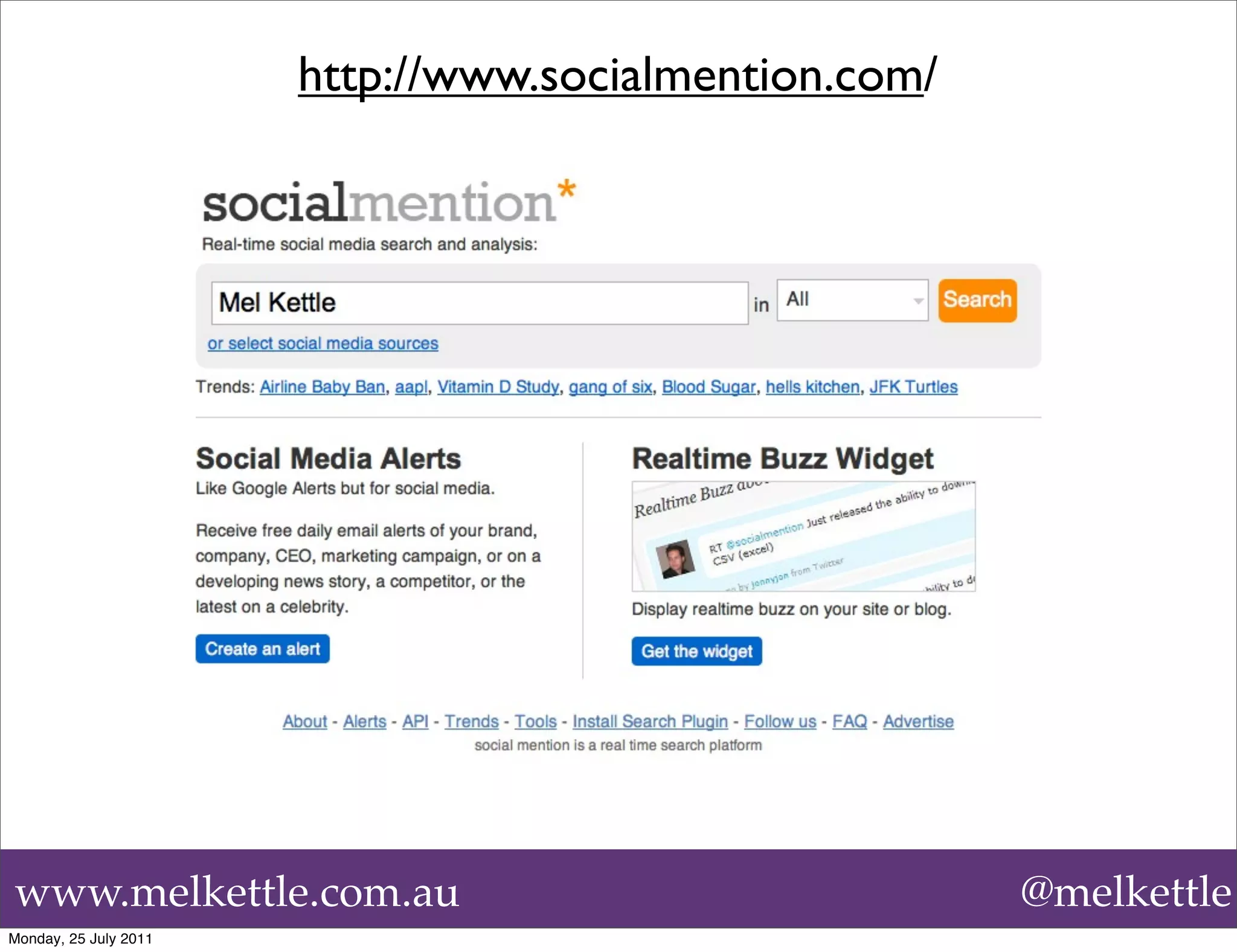 http://www.socialmention.com/




www.melkettle.com.au                                   @melkettle
Monday, 25 July 2011
 