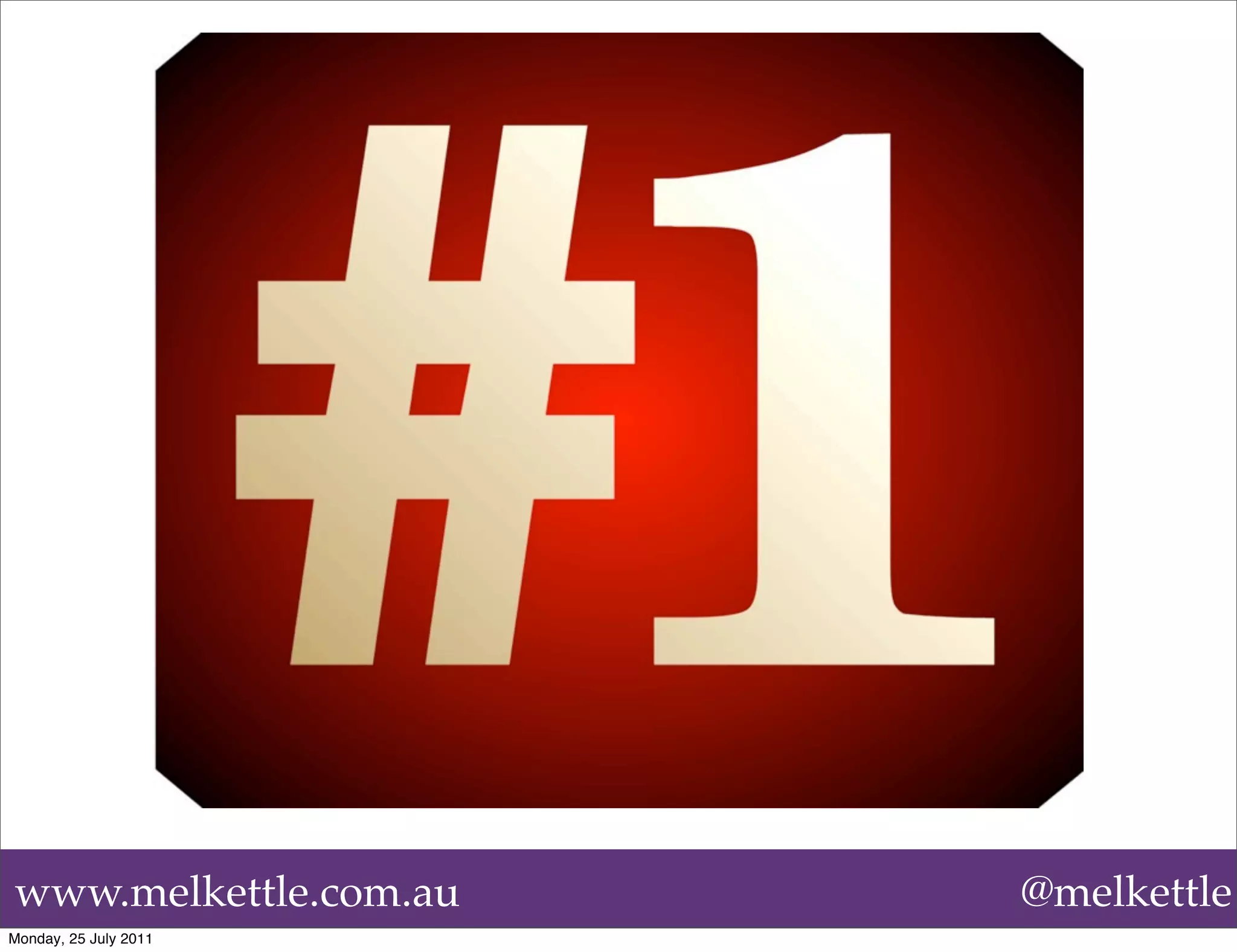 www.melkettle.com.au   @melkettle
Monday, 25 July 2011
 