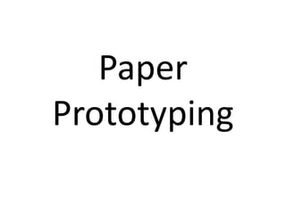 Paper
Prototyping
 
