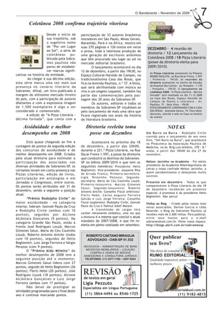 O Bandeirante - Novembro de 2008                   7
         Coletânea 2008 confirma trajetória vitoriosa
                                                                                                agenda
                     Desde o início de      participação de 33 autores brasileiros
                     sua trajetória, sob    moradores em São Paulo, Minas Gerais,
                     o sugestivo nome       Maranhão, Pará e na África, mostra em
                     de “Por um Lugar       suas 270 páginas e 126 textos em verso         DEZEMBRO - 4 reunião de
                     ao Sol”, a série de    e prosa, toda a talentosa produção de
                     coletâneas      pu-                                                   diretoria / 12 Lançamento da
                                            uma geração de escritores anônimos
                     blicada pela Sobra-    que têm procurado seu lugar ao sol no          Coletânea 2008 /18 Pizza Literária
                     mes paulista não       mercado editorial brasileiro.                  (posse da diretoria eleita para
                     parou de estabele-            O lançamento acontecerá no dia          2009/2010)
                     cer marcas signifi-    12 de dezembro, a partir das 19h30, no
                                                                                            As Pizzas Literárias acontecem na Pizzaria
cativas na história da entidade.            Espaço Cultural Haroldo de Campos, na           BONDE PAULISTA, na Rua Oscar Freire, 1.597
        Ao chegar à sua décima edição,      tradicionalíssima Casa das Rosas, que           - Pinheiros - 19h30. As reuniões da
esta série marca uma vez mais sua           fica na Avenida Paulista, n.º 37. A festa,      diretoria acontecem no Centro de Estudos
presença no cenário literário da                                                            do Hospital São Camilo - Av. Pompéia - 1.178
                                            que será abrilhantada com música ao             - Pompéia - 19h30. O lançamento da
Sobrames. Afinal, um livro publicado à      vivo e um singelo coquetel, também faz          coletânea 2008, “A Pizza Literária - décima
margem do elitíssimo mercado livreiro       parte das comemorações pela pas-                fornada” será realizado no dia 11.12.2008      ,
do país, com a participação de autores                                                      na Casa das Rosas, Espaço Haroldo de
diletantes e com a expressiva tiragem
                                            sagem dos 20 anos da Sobrames-SP.
                                                                                            Campos de Poesia e Literatura - Av.            a-
                                                                                                                                           t
                                                                                                                                           m
                                                   Os autores, editores e todos os          Paulista, 37 - Bela Vista - 19h30.
de 1.500 exemplares é algo a ser            membros da Sobrames-SP rejubilam-se             ESTACIONAMENTO CONVENIADO COM A CASA           b
                                                                                                                                           é
                                                                                                                                           m
considerado e comemorado.                   pelo lançamento de mais uma obra que            DAS ROSAS - Alameda Santos, 74- Para obter
       A edição de “A Pizza Literária -                                                     desconto, solicite o selo na Casa no horário
                                            ficará registrada nos anais da história         do evento
décima fornada”, que conta com a            da literatura brasileira.

    Assiduidade e melhor                       Diretoria reeleita toma                                    NOTAS
    desempenho em 2008                          posse em dezembro                         Um Burro na Burra - Rodolpho Civile
                                                                                          convida para o lançamento de seu novo
                                                                                          livro, “Um Burro na Burra”, que acontecerá
        Está quase chegando ao fim a               Acontecerá no próximo dia 18           na Pinacoteca da Associação Paulista de
contagem de pontos da segunda edição        de dezembro, a partir das 20h00,              Medicina, na Av. Brig.Luís Antônio, 278 - 8.º
dos concursos de assiduidade e de           durante a 221.ª Pizza Literária, na Rua       andar, a partir das 18h00 do dia 27 de
melhor desempenho em 2008. Criados          Oscar Freire 1.597, a posse da diretoria      novembro.
pela atual diretoria para estimular a       que conduzirá os destinos da Sobrames-
participação dos associados nas             SP no biênio 2009/2010 e que tem os           Nelson Jacintho na Academia - Foi eleito
diversas atividades da Sobrames-SP, os      seguintes membros: Presidente: Helio          presidente da Academia Ribeirãopretana de
                                                                                          Letras o nosso confrade Nelson Jacintho, a
certames levam em conta presença nas        Begliomini; Vice-presidente: Josyanne Rita
                                            de Arruda Franco; Primeira-secretária:        quem parabenizamos e desejamos muito
Pizzas Literárias, edição de livros,                                                      sucesso.
participação em antologias e em             Ligia Terezinha Pezzuto; Segunda-
                                            secretária: Maria do Céu Coutinho Louzã;      Presente em dezembro - Todos os que
Jornadas e Congressos, entre outros.
                                            Primeiro-tesoureiro: Marcos Gimenes           comparecerem à Pizza Literária do dia 18
Os pontos serão atribuídos até 31 de        Salun; Segundo-tesoureiro: Roberto
dezembro, sendo a seguinte a posição                                                      de dezembro receberão um presente
                                            Antonio Aniche; Conselho Fiscal (efetivos):   especial. A promessa é do presidente Helio
atual:                                      Flerts Nebó, Carlos Augusto Ferreira          Begliomini. Não perca!
        “Prêmio Rodolpho Civile” de         Galvão e Luiz Jorge Ferreira; Conselho
maior assiduidade - na categoria            Fiscal (suplentes): Rodolpho Civile, Geovah   Visitas ao Blog - Criado pelas nossas mais
interior, lideram Geovah Paulo da Cruz      Paulo da Cruz e Helmut Adolf Mataré.          novas associadas, Denise Garcia e Lêda
e Rodolpho Civile (ambos com 10                      A transmissão de cargos terá         Resende, o Blog da Sobrames Paulista já
                                            caráter meramente simbólico, uma vez que      recebeu mais de 2.600 visitas. Para publicar,
pontos), seguidos por Alcione
                                            a diretoria é a mesma que conclui o atual     envie seus textos para o e-mail
Alcântara Gonçalves (9 pontos). Na
                                            mandato de 2007/2008, e que foi re-           sobrames@uol.com.br. Visite nosso espaço:
categoria Grande São Paulo, estão à
                                            eleita em pleito realizado em setembro.       http://blogs.abril.com.br/sobramessp
frente José Rodrigues Louzã, Marcos
Gimenes Salun, Maria do Céu Coutinho
Louzã, Roberto Antonio Aniche (todos           ROBERTO CAETANO MIRAGLIA
com 10 pontos), seguidos de Helio               ADVOGADO - OAB-SP 51.532
                                                                                            Quer publicar
Begliomini, Luiz Jorge Ferreira e Sérgio                                                    seu livro?
Perazzo (com 9 pontos).                       ADVOCACIA – ADMINISTRAÇÃO DE BENS
                                                NEGÓCIOS IMOBILIÁRIOS – LOCAÇÃO
        O “Prêmio Aldo Miletto” de                                                          Não deixe de consultar a
                                                  COMPRA E VENDA DE IMÓVEIS
melhor desempenho de 2008 tem a               ASSESSORIA E CONSULTORIA JURÍDICA             RUMO EDITORIAL.
seguinte posição até o momento:                TELEFONES: (11) 3277-1192 – 3207-9224        Qualidade impecável, pelos
Marcos Gimenes Salun lidera com 27                                                          melhores preços.
pontos, seguido de Helio Begliomini (26
pontos); Flerts Nebó (20 pontos); José
Rodrigues Louzã (18 pontos); Alcione         REVISÃO
Alcântara Gonçalves e Luiz Jorge             de textos em geral
Ferreira (ambos com 17 pontos).              Ligia Pezzuto
        Não deixe de prestigiar as           Especialista em Língua Portuguesa
atividades programadas para o final deste                                                               rumoeditorial@uol.com.br
ano e continue marcando pontos.               (11) 3864-4494 ou 8546-1725                                          (11) 9182-4815
 