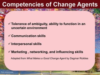 Competencies of Change Agents


            Tolerance of ambiguity, ability to function in an
             uncertain envi...
