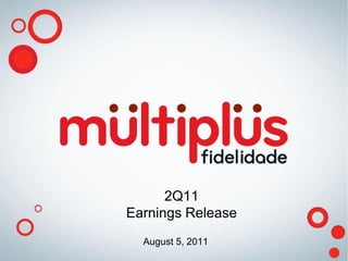 2Q11
Earnings Release
  August 5, 2011
 
