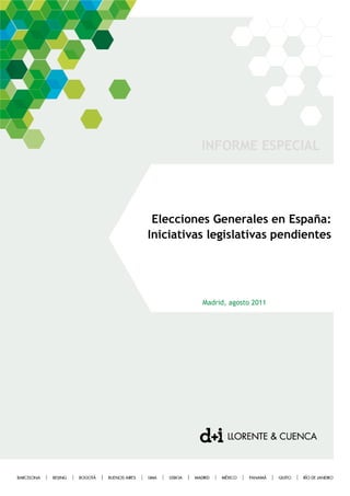 INFORME ESPECIAL




 Elecciones Generales en España:
Iniciativas legislativas pendientes




          Madrid, agosto 2011
 