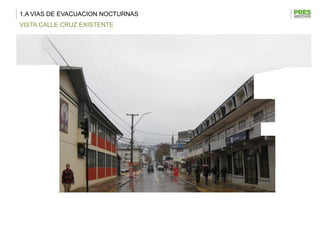 1.A VIAS DE EVACUACION NOCTURNAS
VISTA CALLE CRUZ EXISTENTE
 