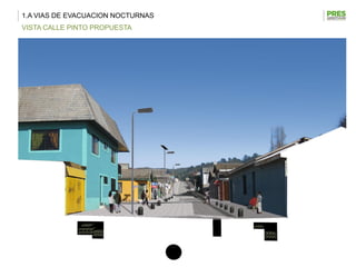 1.A VIAS DE EVACUACION NOCTURNAS
VISTA CALLE PINTO PROPUESTA
 