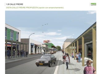 1.B CALLE FREIRE
VISTA CALLE FREIRE PROPUESTA (opción con ensanchamiento)
 