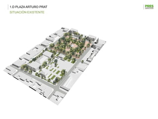 1.D PLAZA ARTURO PRAT
SITUACIÓN EXISTENTE
 