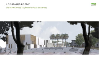 1.D PLAZA ARTURO PRAT
VISTA PROPUESTA (desde la Plaza de Armas)
 