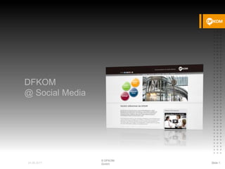 DFKOM @Social Media  © DFKOM GmbH Slide 1 24.08.2011 