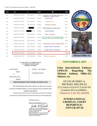 17 USC § 107 Limitations on Exclusive Rights – FAIR USE
NOVEMBER 8, 2019
Utica International Embassy
UPDATE Regarding The
Michael Anthony Miller-EL
Matters As:
STATE OF OHIO VS.
MICHAEL MILLER-EL
CUYAHOGA COUNTY COURT OF
COMMON PLEAS (OHIO) –
CRIMINAL CASE NO. 641058
INTERNATIONAL
CRIMINAL COURT
REFERENCE:
OTP-CR-367/18
 