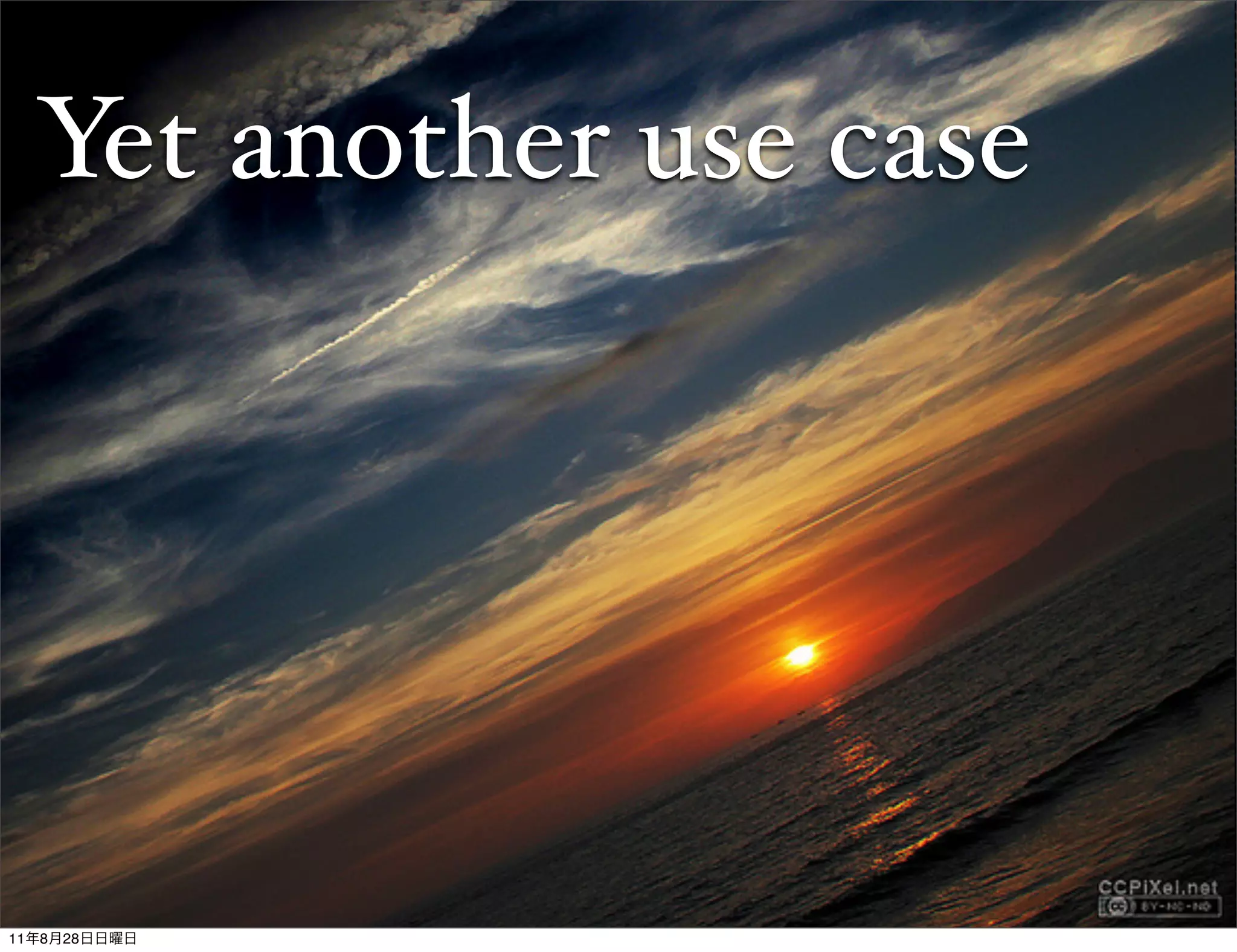 Yet another use case




11   8   28
 