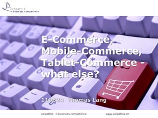 E-Commerce, Mobile-Commerce, Tablet-Commerce - whatelse? 110824	Thomas Lang 