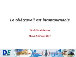 Le télétravail est incontournable  Nicole Turbé-Suetens Murat, le 30 août 2011 