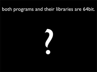 both programs and their libraries are 64bit.
?
 