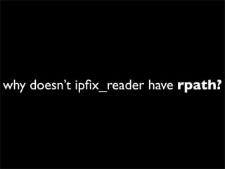why doesn’t ipﬁx_reader have rpath?
 