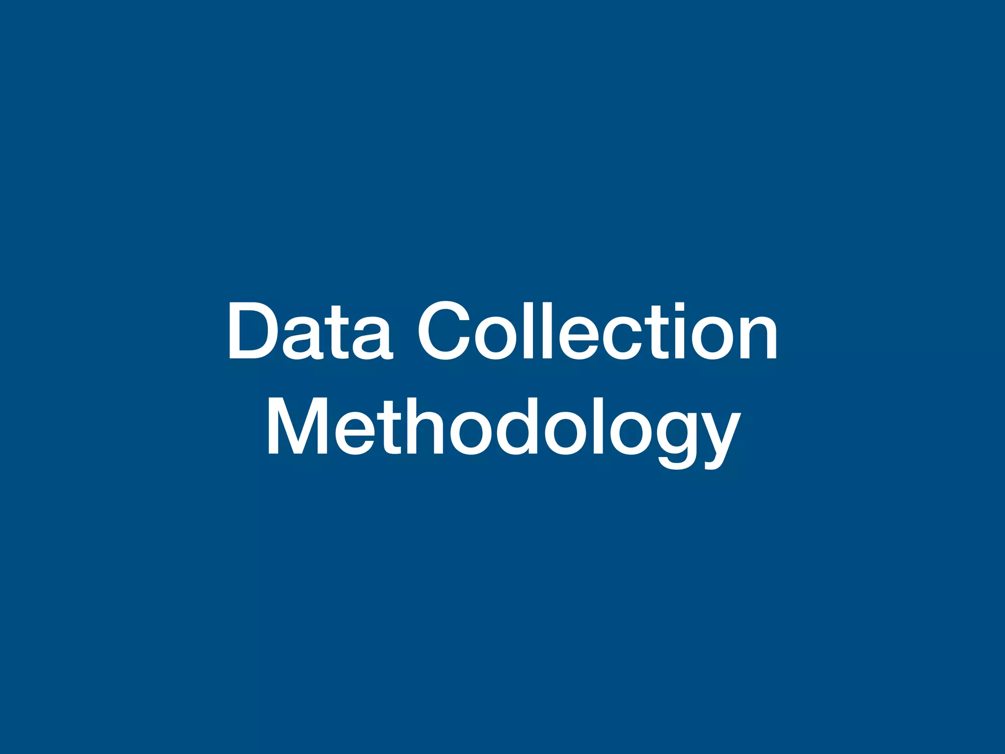 Data Collection
Methodology
 