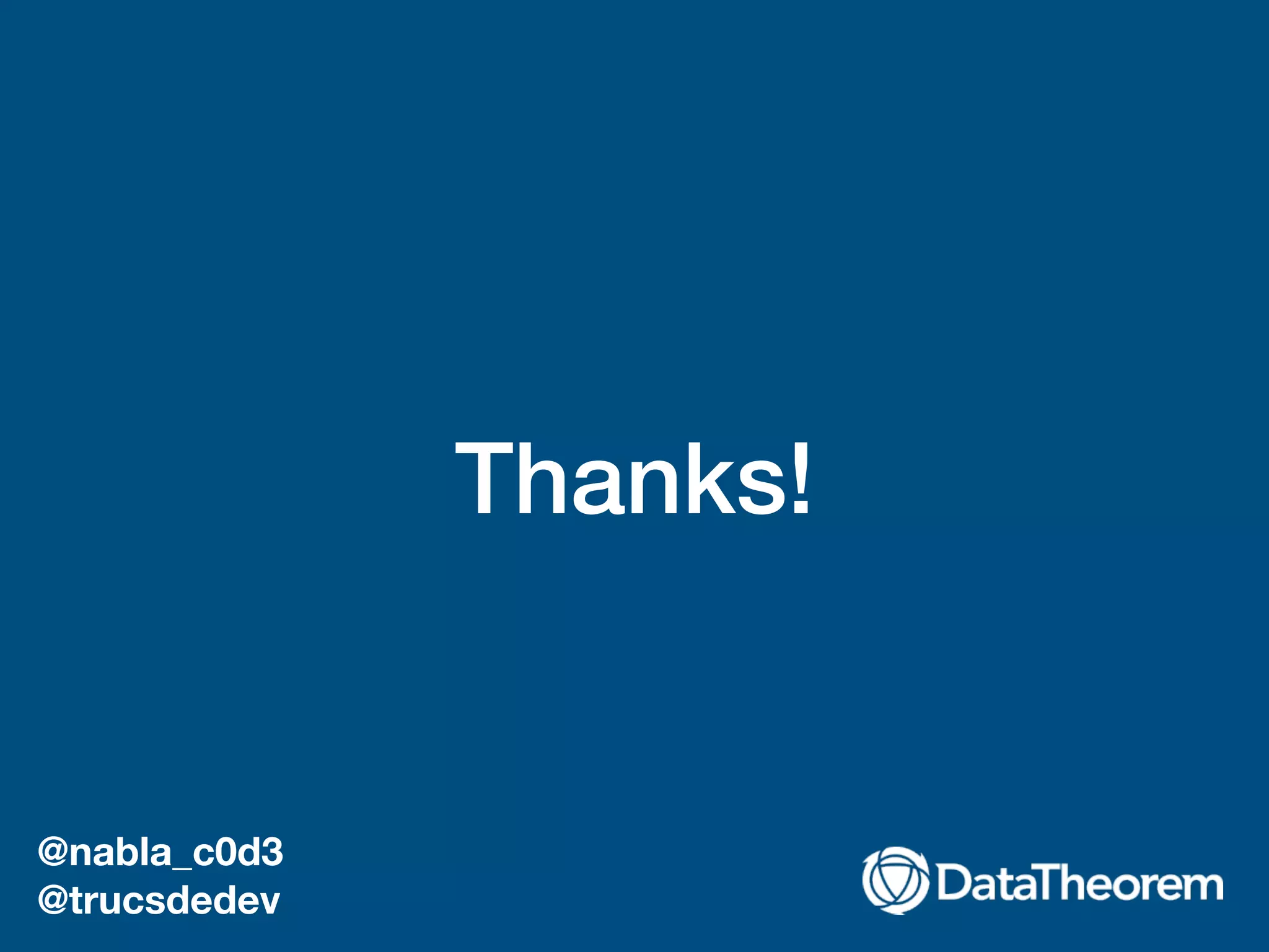 Thanks!
@nabla_c0d3
@trucsdedev
 