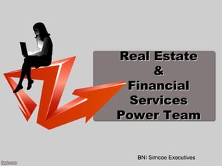 Real Estate
     &
 Financial
  Services
Power Team


  BNI Simcoe Executives
 