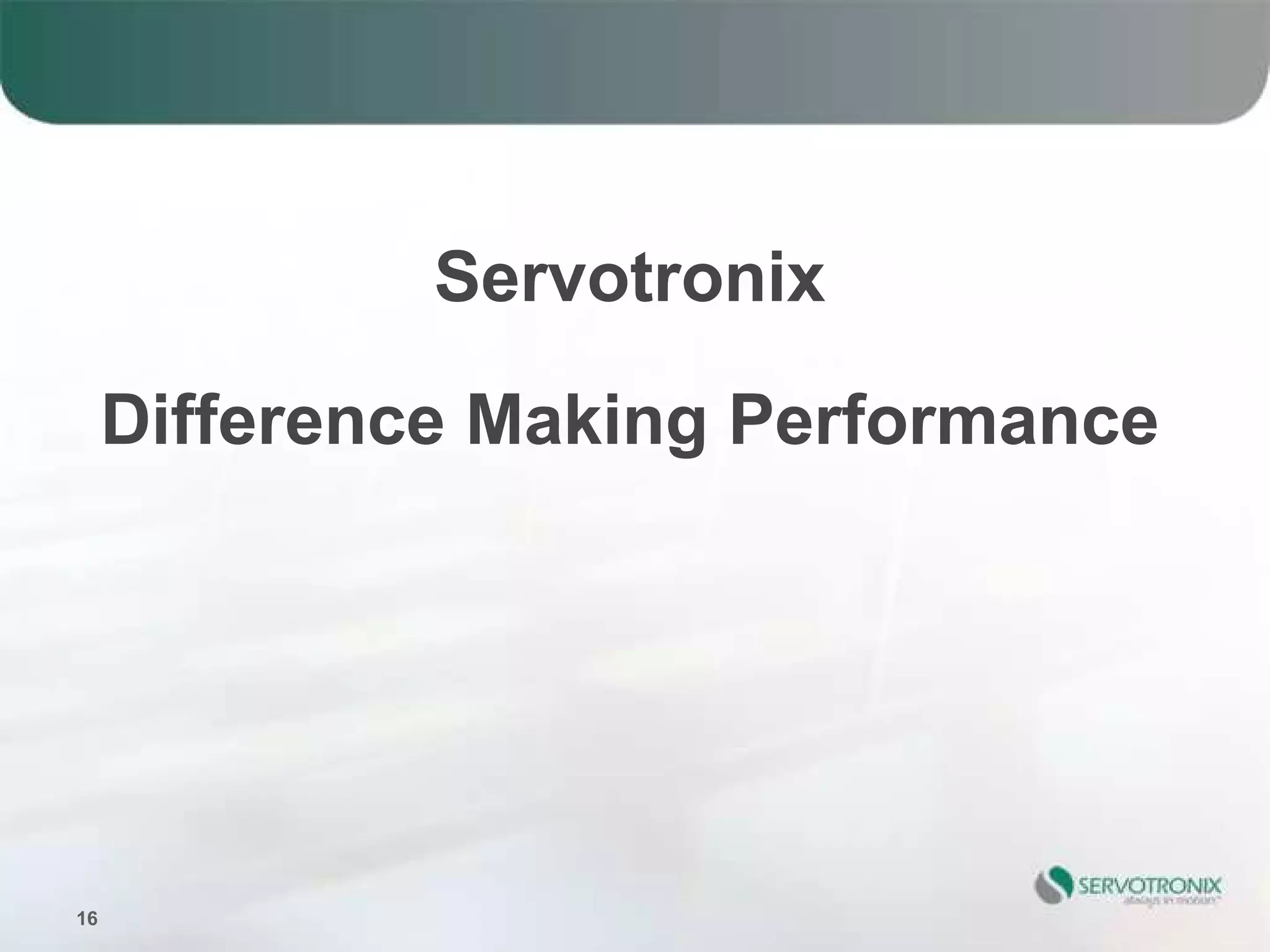 Servotronix

     Difference Making Performance




16
 