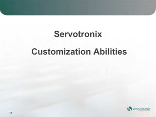 Servotronix

     Customization Abilities




13
 