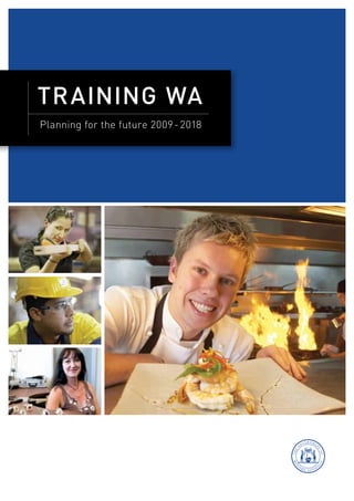 TRAINING WA 
Planning for the future 2009 - 2018 
 