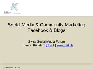 Social Media & Community MarketingFacebook & Blogs Swiss Social Media ForumSimon Künzler | @xeit | www.xeit.ch 