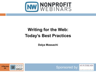Writing for the Web:
            Today’s Best Practices

                  Dalya Massachi




A Service
   Of:                        Sponsored by:
 