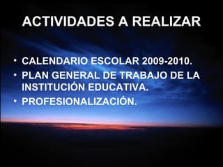 ACTIVIDADES A REALIZAR CALENDARIO ESCOLAR 2009-2010. PLAN GENERAL DE TRABAJO DE LA INSTITUCIÓN EDUCATIVA. PROFESIONALIZACIÓN. 