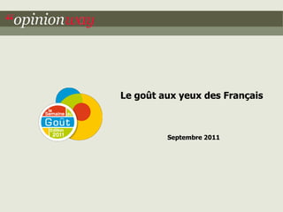  
             Le  goût  aux  yeux  des  Français  



                        Septembre  2011  




16/09/2011                                    1
 