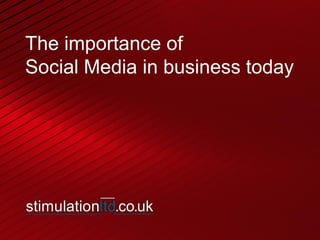 The importance of
Social Media in business today
 