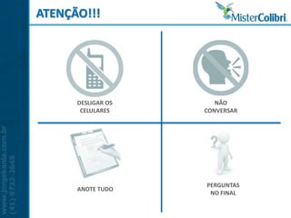 ATENÇÃO!!!




      DESLIGAR OS      NÃO
       CELULARES    CONVERSAR




                    PERGUNTAS
      ANOTE TUDO
                     NO FINAL
 