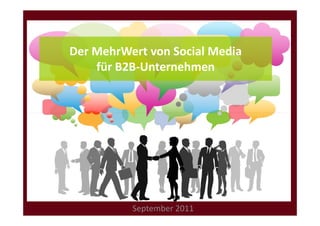 Der MehrWert von Social Media
    für B2B-Unternehmen




          September 2011
 