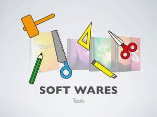 SOFT WARES
    Tools
 