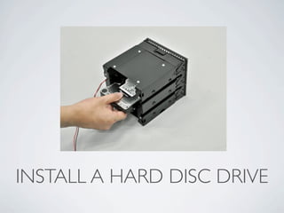 INSTALL A HARD DISC DRIVE
 