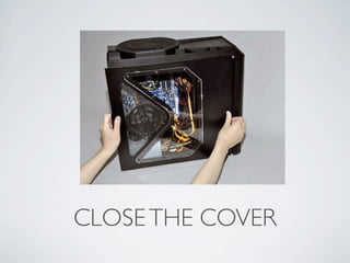 CLOSE THE COVER
 