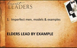 Elders Lead by ExampleImperfect men, models & examplesA guide to selecting eldersA sketch, not a snapshot