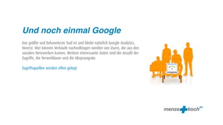 Und noch einmal Google
Das größte und bekannteste Tool ist und bleibt natürlich Google Analytics.
Vorerst. Hier können Verkäufe nachvollzogen werden von Usern, die aus den
sozialen Netzwerken kamen. Weitere interessante Daten sind die Anzahl der
Zugriffe, die Verweildauer und die Absprungrate.

Zugriffsquellen werden offen gelegt
 