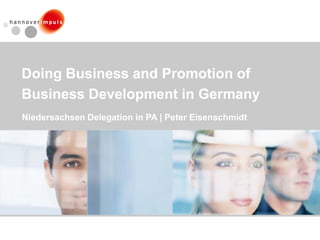 Doing Business and Promotion of
Business Development in Germany
Niedersachsen Delegation in PA | Peter Eisenschmidt
 