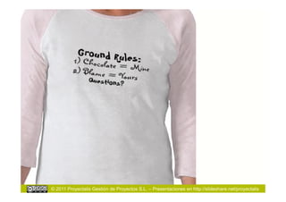 © 2011 Proyectalis Gestión de Proyectos S.L. – Presentaciones en http://slideshare.net/proyectalis
 