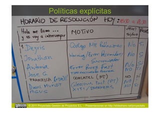 Políticas explícitas




© 2011 Proyectalis Gestión de Proyectos S.L. – Presentaciones en http://slideshare.net/proyectalis
 