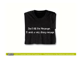 © 2011 Proyectalis Gestión de Proyectos S.L. – Presentaciones en http://slideshare.net/proyectalis
 