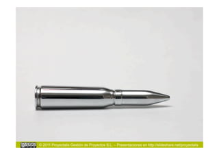 © 2011 Proyectalis Gestión de Proyectos S.L. – Presentaciones en http://slideshare.net/proyectalis
 