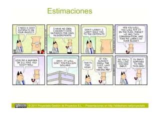 Estimaciones




© 2011 Proyectalis Gestión de Proyectos S.L. – Presentaciones en http://slideshare.net/proyectalis
 