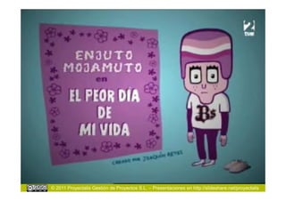 © 2011 Proyectalis Gestión de Proyectos S.L. – Presentaciones en http://slideshare.net/proyectalis
 