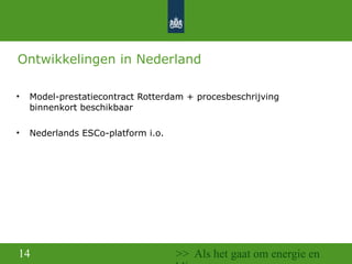 Ontwikkelingen in Nederland <ul><li>Model-prestatiecontract Rotterdam + procesbeschrijving binnenkort beschikbaar </li></u...