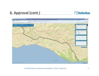 6. Approval (cont.)




         Esri North American GIS Rail Summit October 6-7, 2011 - Omaha, NE   33
 