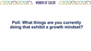Poll: What things are you currently
doing that exhibit a growth mindset?
 